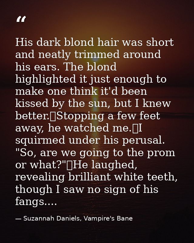 His dark blond hair was short and neatly trimmed around his ears. The blond highlighted it just enough to make one think — Suzannah Daniels, Vampire's Bane
