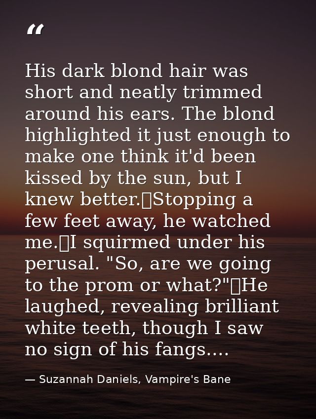 His dark blond hair was short and neatly trimmed around his ears. The blond highlighted it just enough to make one think — Suzannah Daniels, Vampire's Bane