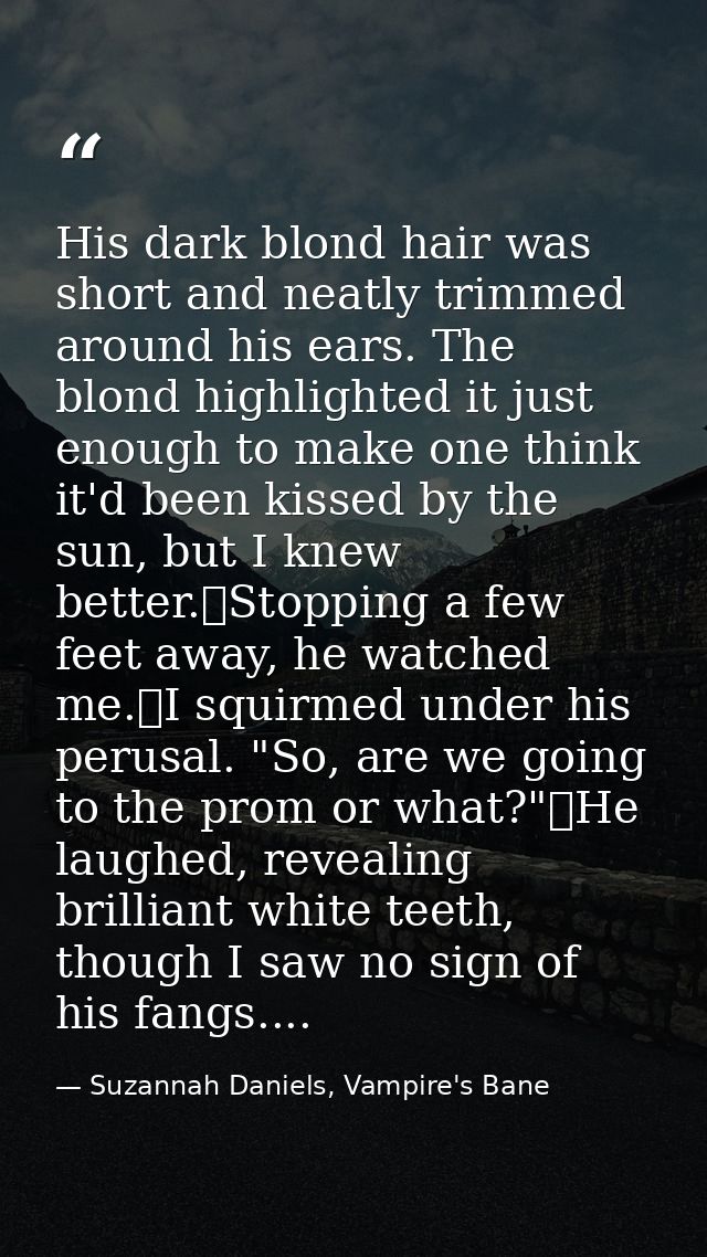 His dark blond hair was short and neatly trimmed around his ears. The blond highlighted it just enough to make one think — Suzannah Daniels, Vampire's Bane