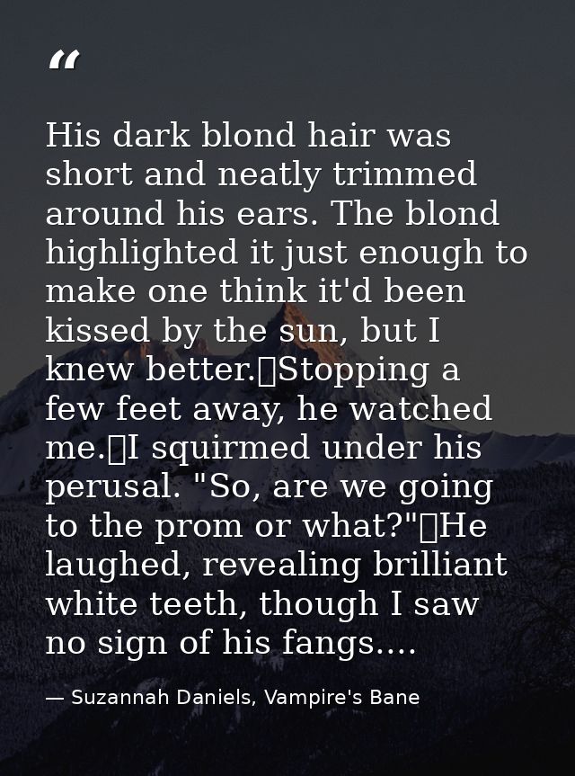 His dark blond hair was short and neatly trimmed around his ears. The blond highlighted it just enough to make one think — Suzannah Daniels, Vampire's Bane