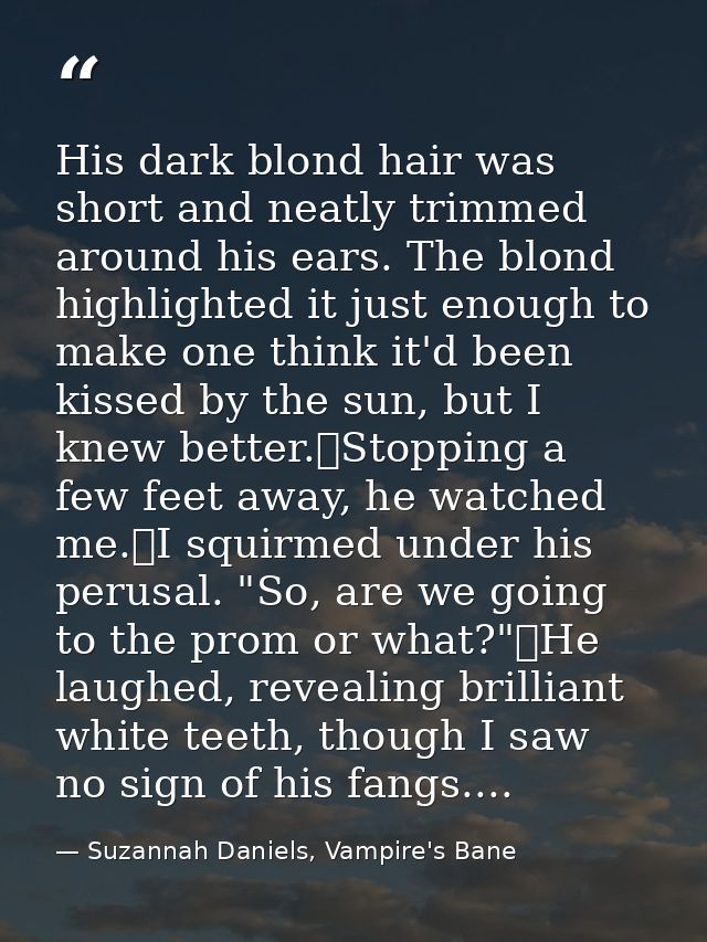 His dark blond hair was short and neatly trimmed around his ears. The blond highlighted it just enough to make one think — Suzannah Daniels, Vampire's Bane