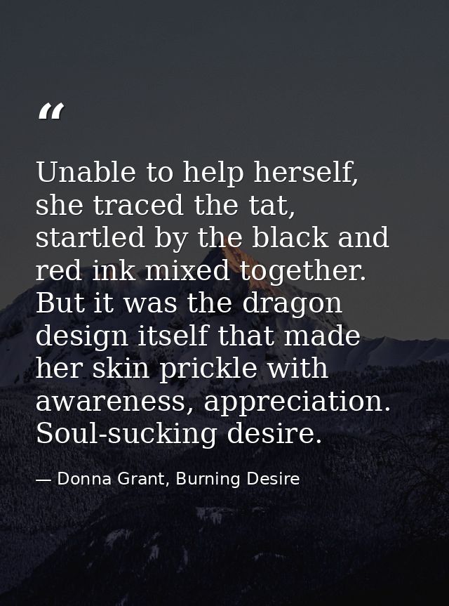 Unable to help herself, she traced the tat, startled by the black and red ink mixed together. But it was the dragon desi — Donna Grant, Burning Desire