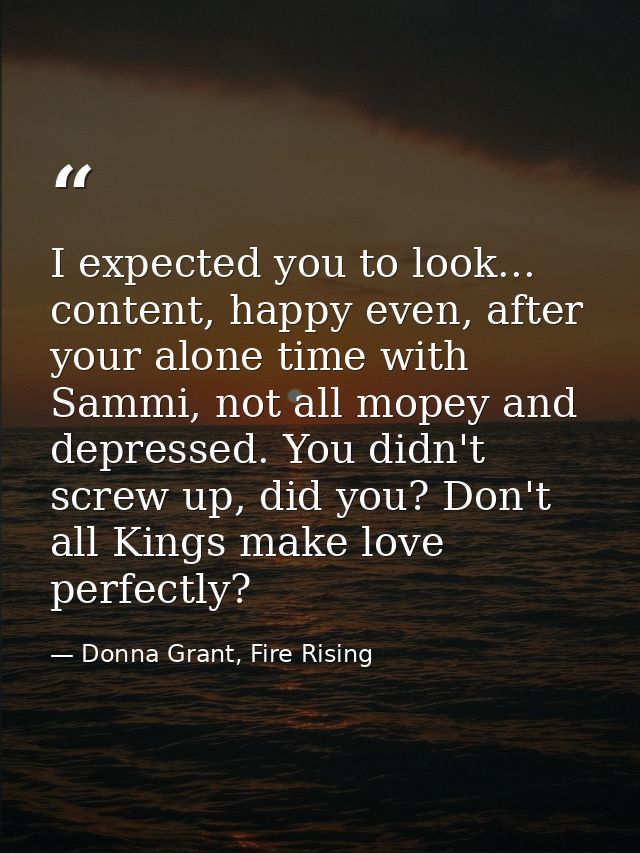 I expected you to look... content, happy even, after your alone time with Sammi, not all mopey and depressed. You didn't — Donna Grant, Fire Rising