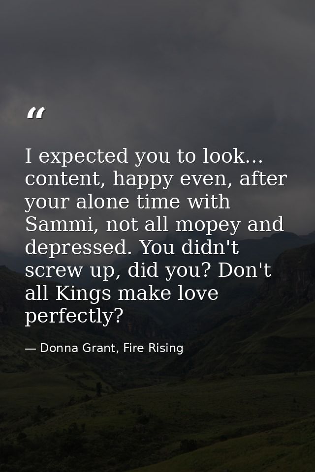 I expected you to look... content, happy even, after your alone time with Sammi, not all mopey and depressed. You didn't — Donna Grant, Fire Rising