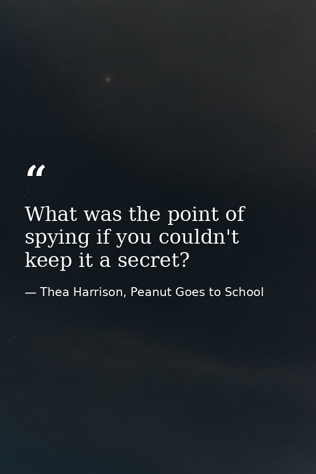 What was the point of spying if you couldn't keep it a secret? — Thea Harrison, Peanut Goes to School