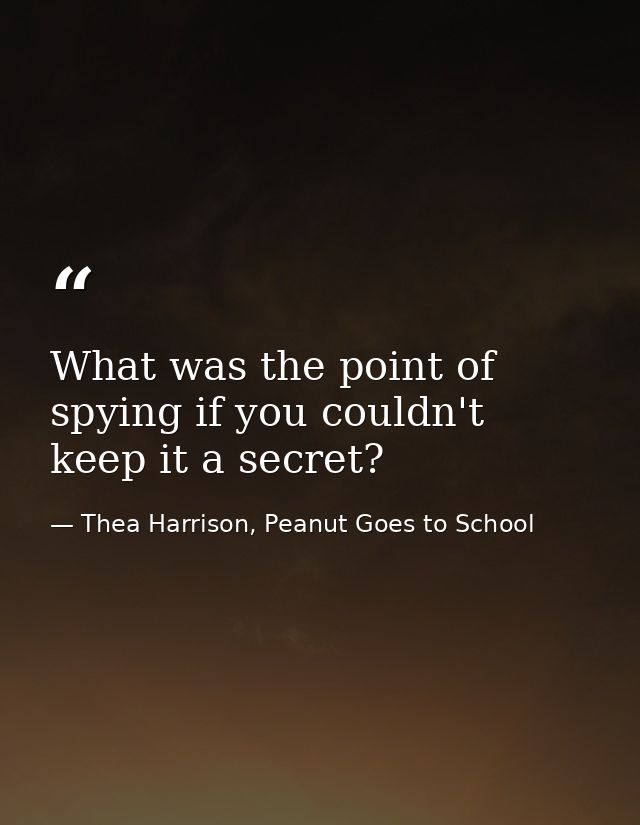 What was the point of spying if you couldn't keep it a secret? — Thea Harrison, Peanut Goes to School