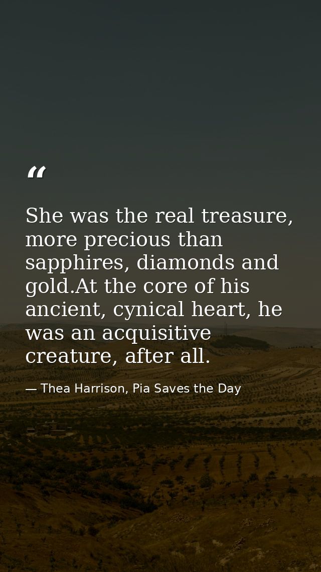 She was the real treasure, more precious than sapphires, diamonds and gold.At the core of his ancient, cynical heart, he — Thea Harrison, Pia Saves the Day