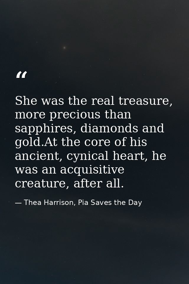 She was the real treasure, more precious than sapphires, diamonds and gold.At the core of his ancient, cynical heart, he — Thea Harrison, Pia Saves the Day