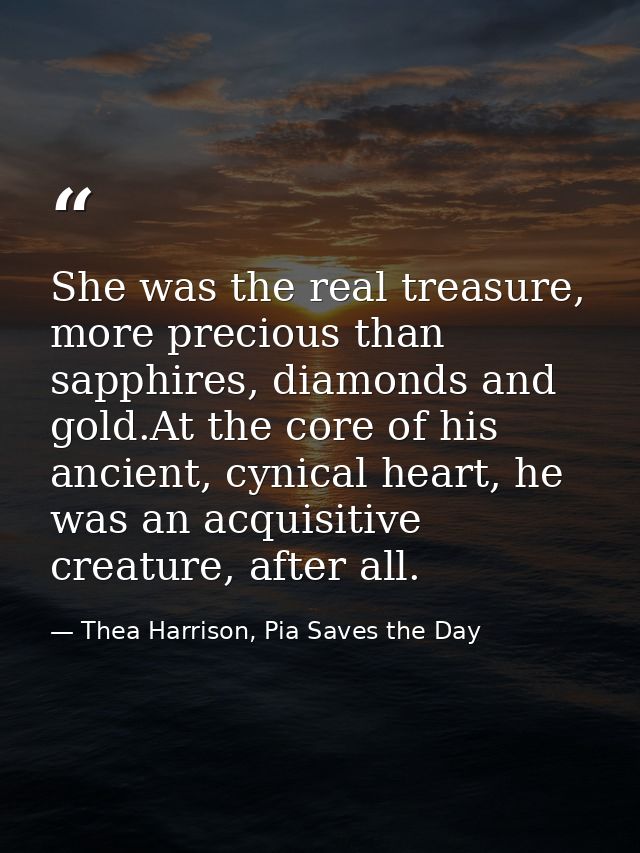 She was the real treasure, more precious than sapphires, diamonds and gold.At the core of his ancient, cynical heart, he — Thea Harrison, Pia Saves the Day