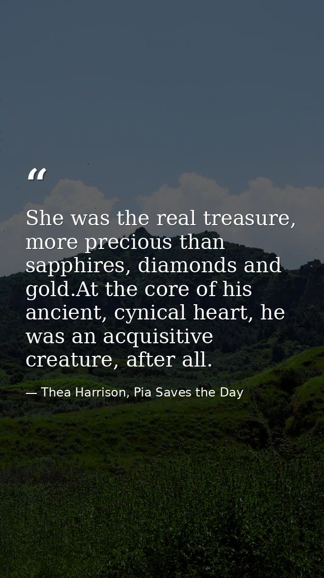 She was the real treasure, more precious than sapphires, diamonds and gold.At the core of his ancient, cynical heart, he — Thea Harrison, Pia Saves the Day