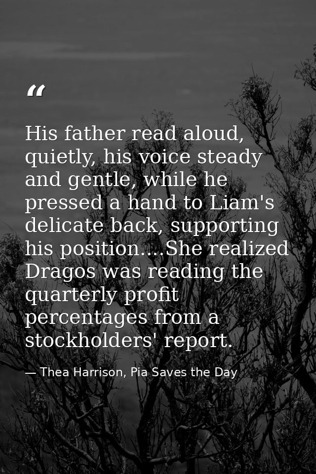 His father read aloud, quietly, his voice steady and gentle, while he pressed a hand to Liam's delicate back, supporting — Thea Harrison, Pia Saves the Day