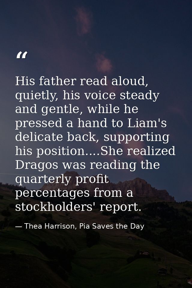 His father read aloud, quietly, his voice steady and gentle, while he pressed a hand to Liam's delicate back, supporting — Thea Harrison, Pia Saves the Day
