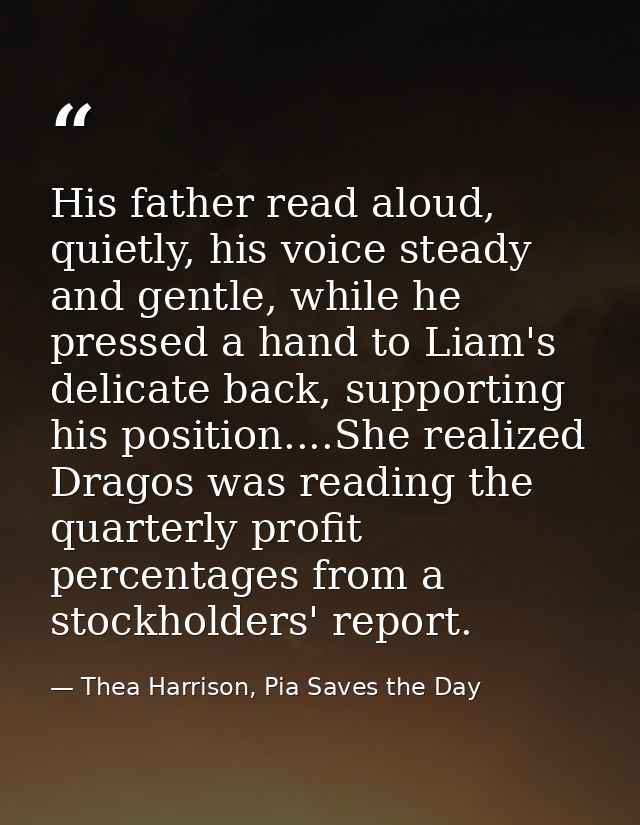 His father read aloud, quietly, his voice steady and gentle, while he pressed a hand to Liam's delicate back, supporting — Thea Harrison, Pia Saves the Day