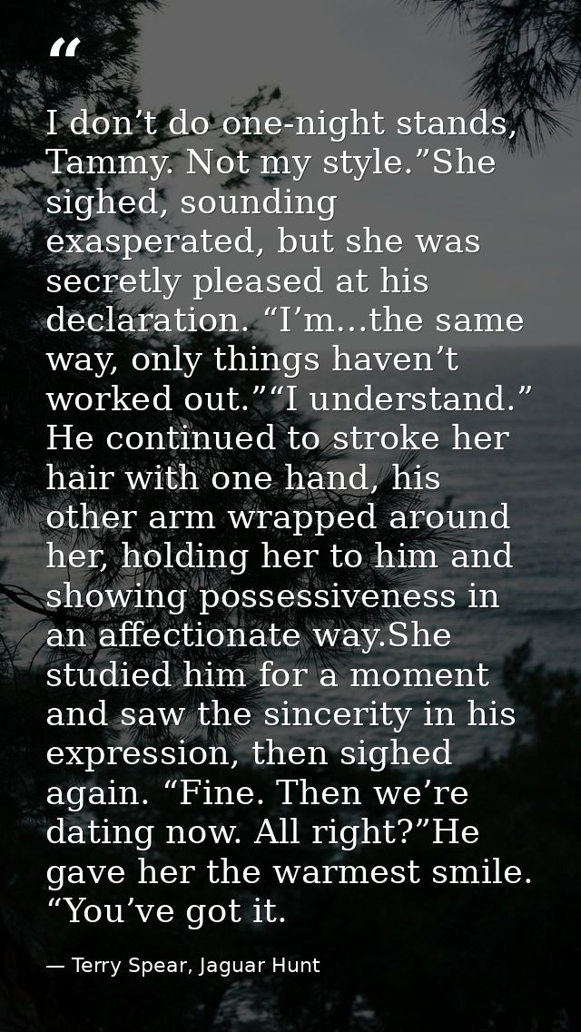 I don’t do one-night stands, Tammy. Not my style.”She sighed, sounding exasperated, but she was secretly pleased at his  — Terry Spear, Jaguar Hunt