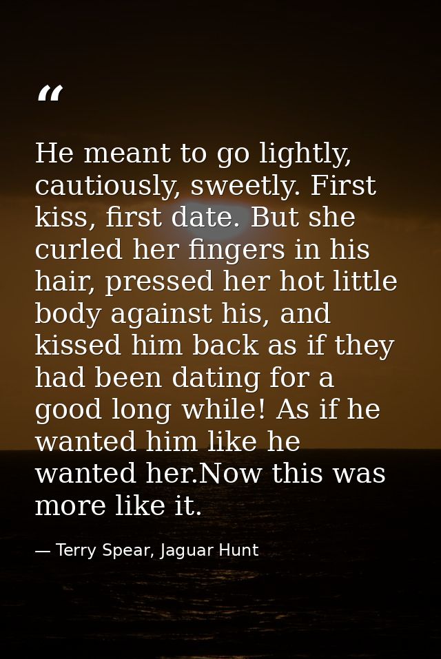 He meant to go lightly, cautiously, sweetly. First kiss, first date. But she curled her fingers in his hair, pressed her — Terry Spear, Jaguar Hunt