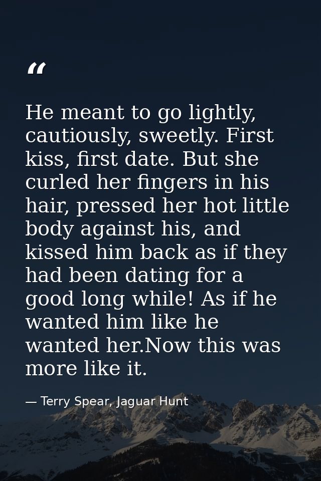 He meant to go lightly, cautiously, sweetly. First kiss, first date. But she curled her fingers in his hair, pressed her — Terry Spear, Jaguar Hunt