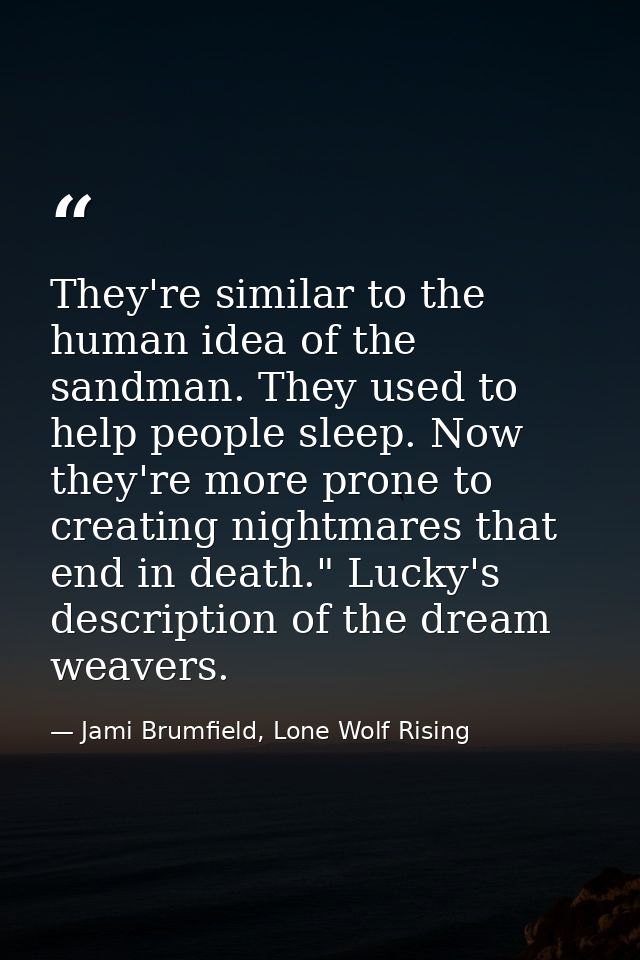 They're similar to the human idea of the sandman. They used to help people sleep. Now they're more prone to creating nig — Jami Brumfield, Lone Wolf Rising