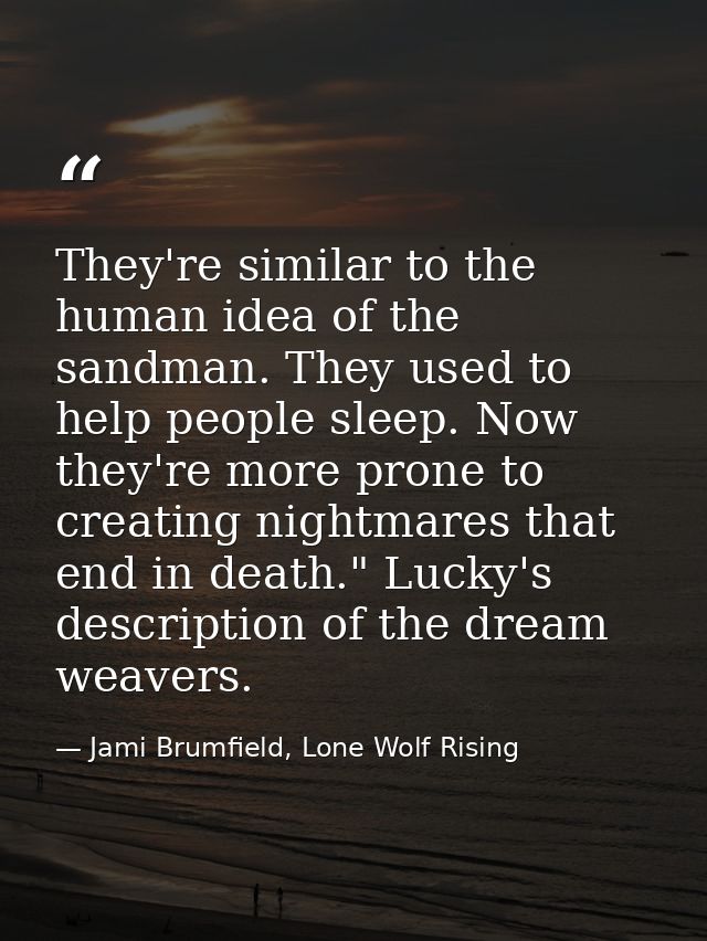 They're similar to the human idea of the sandman. They used to help people sleep. Now they're more prone to creating nig — Jami Brumfield, Lone Wolf Rising
