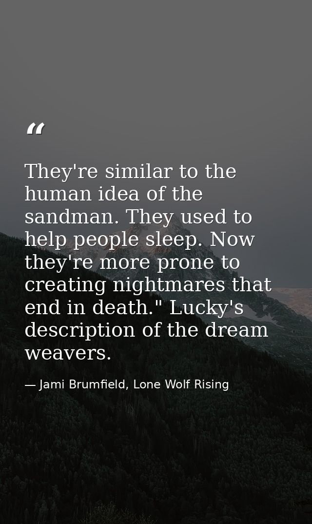 They're similar to the human idea of the sandman. They used to help people sleep. Now they're more prone to creating nig — Jami Brumfield, Lone Wolf Rising