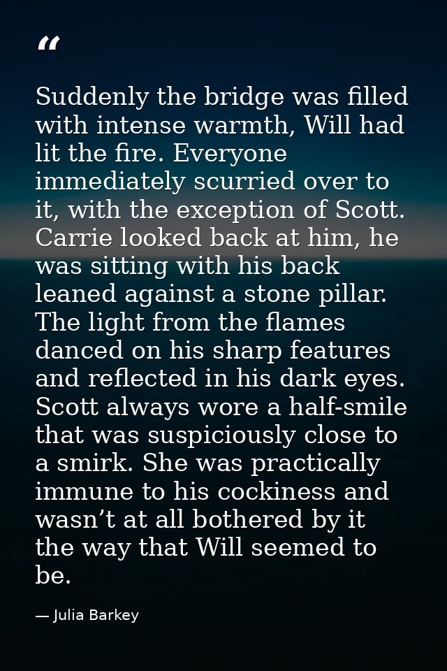 Suddenly the bridge was filled with intense warmth, Will had lit the fire. Everyone immediately scurried over to it, wit — Julia Barkey