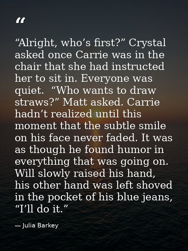 “Alright, who’s first?” Crystal asked once Carrie was in the chair that she had instructed her to sit in. Everyone was q — Julia Barkey