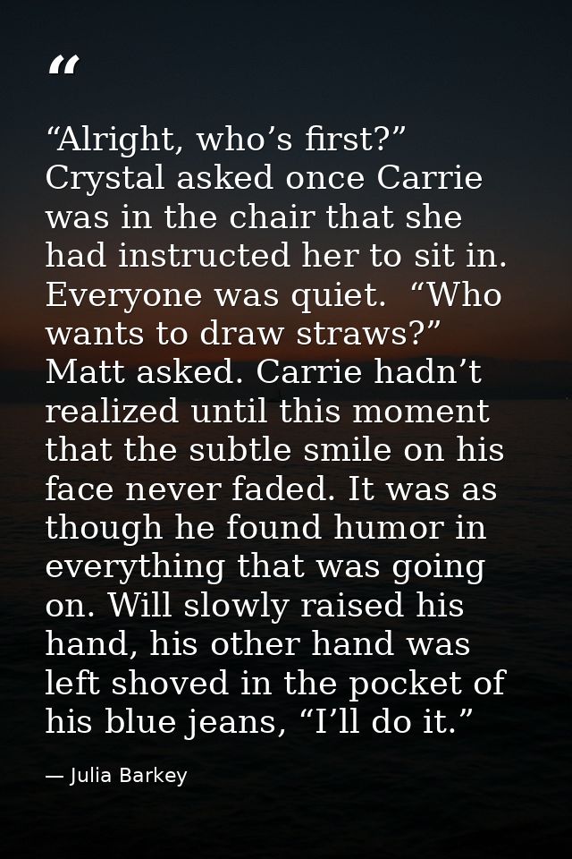 “Alright, who’s first?” Crystal asked once Carrie was in the chair that she had instructed her to sit in. Everyone was q — Julia Barkey