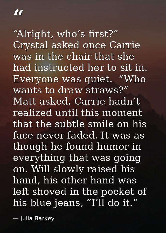 “Alright, who’s first?” Crystal asked once Carrie was in the chair that she had instructed her to sit in. Everyone was q — Julia Barkey