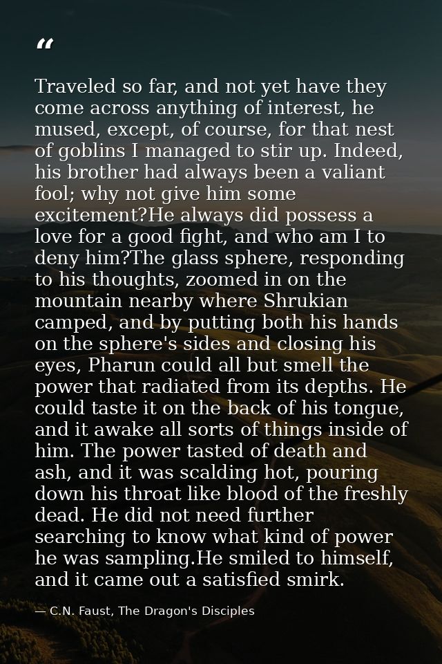 Traveled so far, and not yet have they come across anything of interest, he mused, except, of course, for that nest of g — C.N. Faust, The Dragon's Disciples