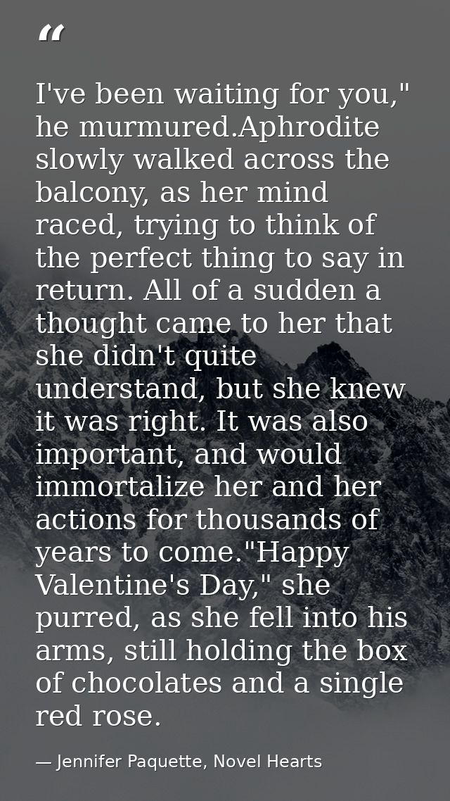 I've been waiting for you," he murmured.Aphrodite slowly walked across the balcony, as her mind raced, trying to think o — Jennifer Paquette, Novel Hearts