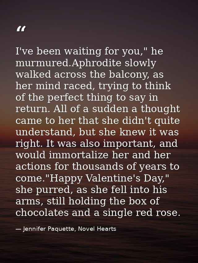 I've been waiting for you," he murmured.Aphrodite slowly walked across the balcony, as her mind raced, trying to think o — Jennifer Paquette, Novel Hearts