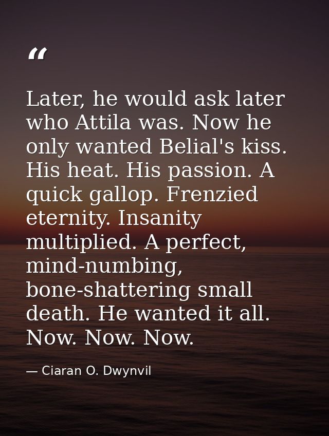Later, he would ask later who Attila was. Now he only wanted Belial's kiss. His heat. His passion. A quick gallop. Frenz — Ciaran O. Dwynvil