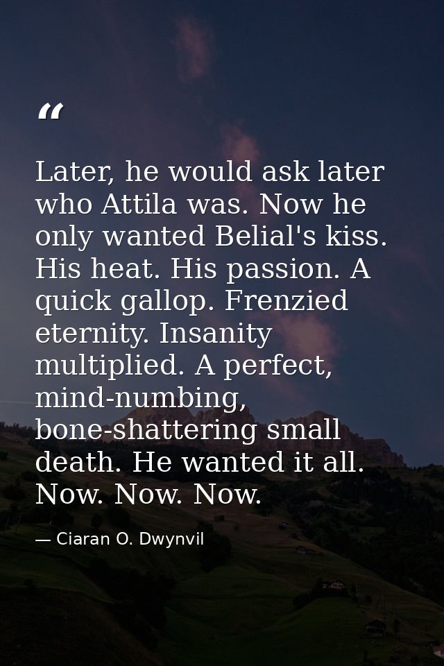 Later, he would ask later who Attila was. Now he only wanted Belial's kiss. His heat. His passion. A quick gallop. Frenz — Ciaran O. Dwynvil