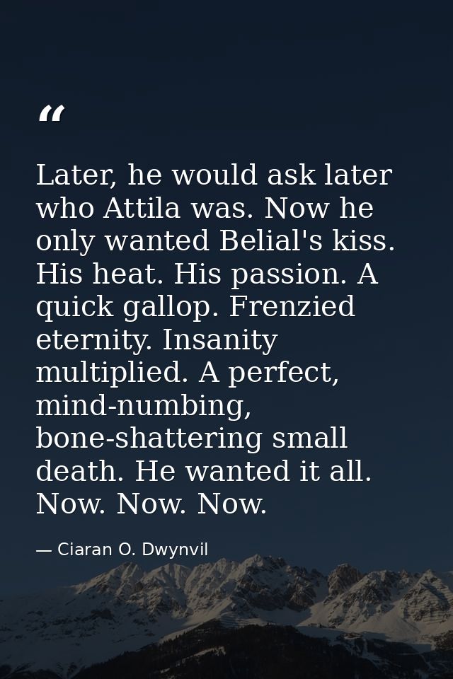 Later, he would ask later who Attila was. Now he only wanted Belial's kiss. His heat. His passion. A quick gallop. Frenz — Ciaran O. Dwynvil