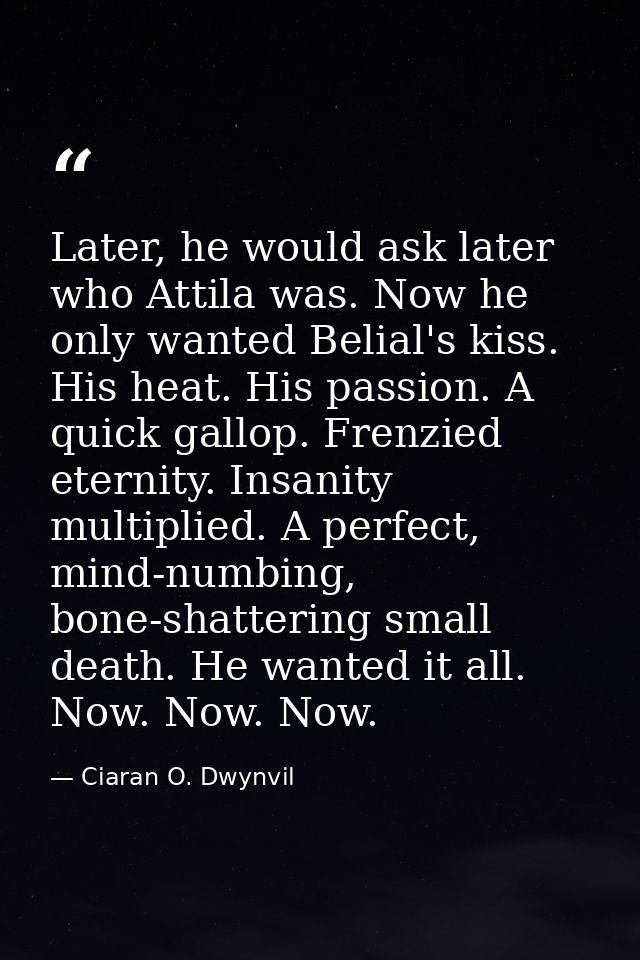 Later, he would ask later who Attila was. Now he only wanted Belial's kiss. His heat. His passion. A quick gallop. Frenz — Ciaran O. Dwynvil