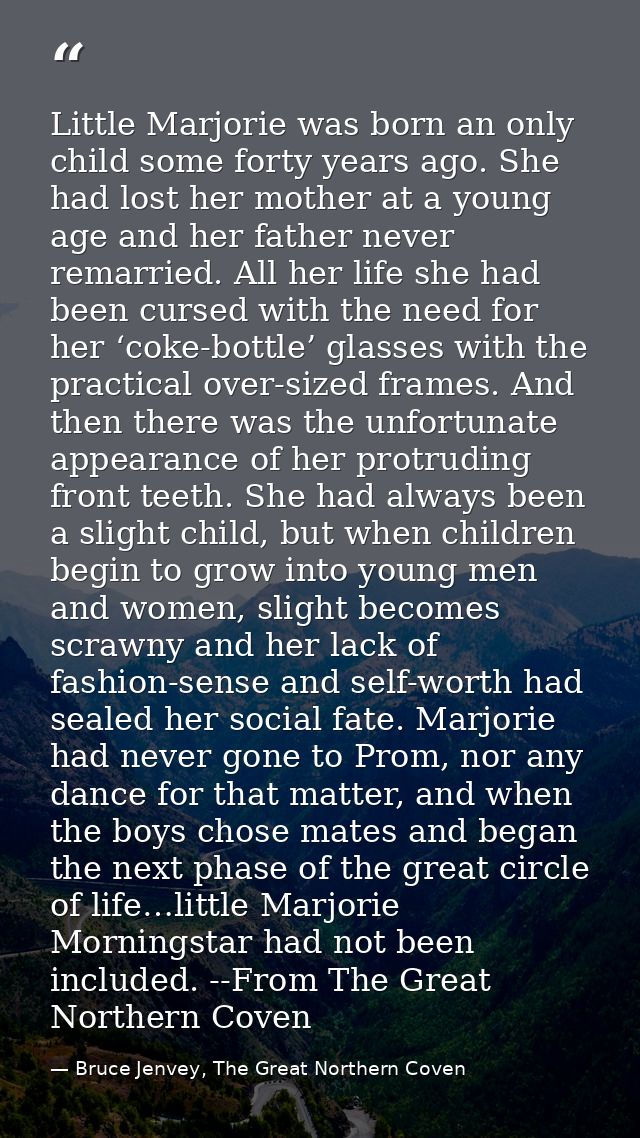 Little Marjorie was born an only child some forty years ago. She had lost her mother at a young age and her father never — Bruce Jenvey, The Great Northern Coven