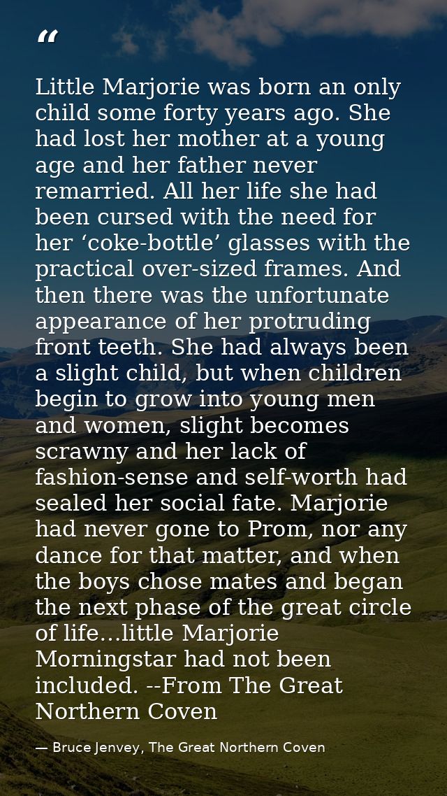 Little Marjorie was born an only child some forty years ago. She had lost her mother at a young age and her father never — Bruce Jenvey, The Great Northern Coven