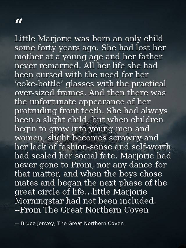 Little Marjorie was born an only child some forty years ago. She had lost her mother at a young age and her father never — Bruce Jenvey, The Great Northern Coven