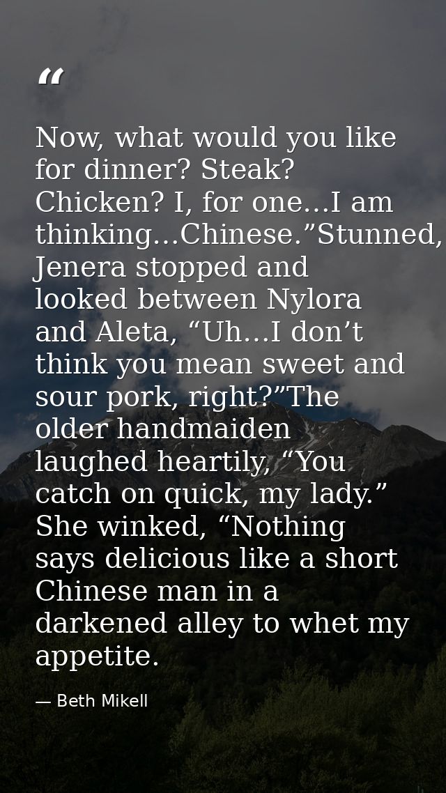 Now, what would you like for dinner? Steak? Chicken? I, for one…I am thinking…Chinese.”Stunned, Jenera stopped and looke — Beth Mikell