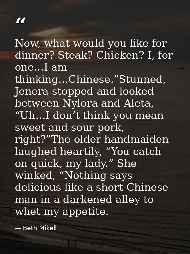 Now, what would you like for dinner? Steak? Chicken? I, for one…I am thinking…Chinese.”Stunned, Jenera stopped and looke — Beth Mikell