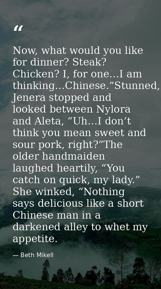 Now, what would you like for dinner? Steak? Chicken? I, for one…I am thinking…Chinese.”Stunned, Jenera stopped and looke — Beth Mikell