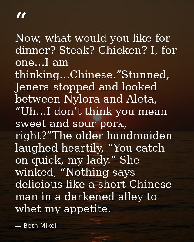 Now, what would you like for dinner? Steak? Chicken? I, for one…I am thinking…Chinese.”Stunned, Jenera stopped and looke — Beth Mikell