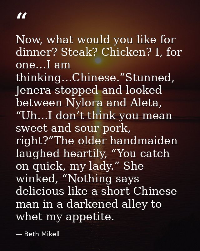 Now, what would you like for dinner? Steak? Chicken? I, for one…I am thinking…Chinese.”Stunned, Jenera stopped and looke — Beth Mikell