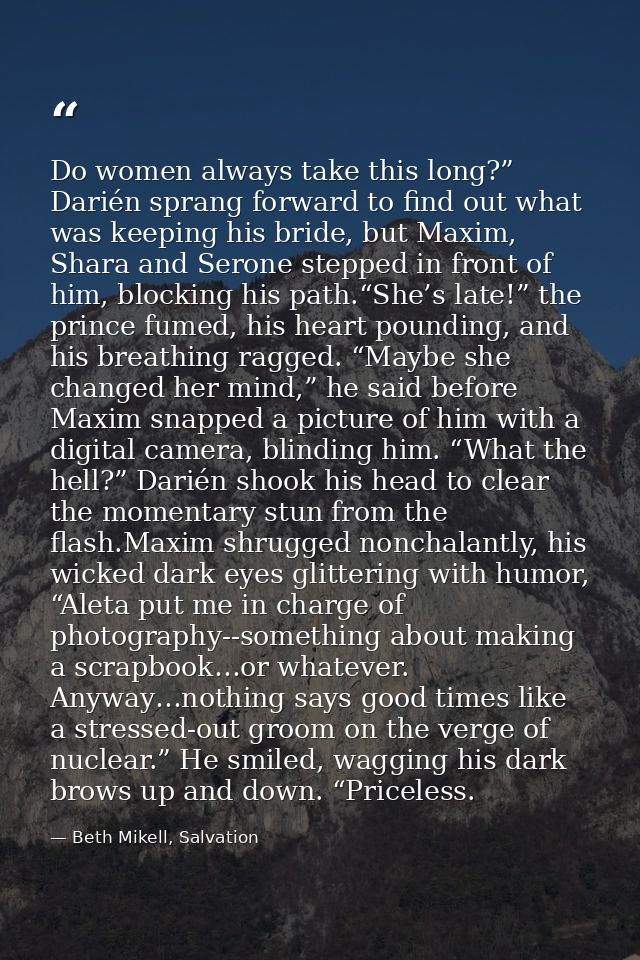 Do women always take this long?” Darién sprang forward to find out what was keeping his bride, but Maxim, Shara and Sero — Beth Mikell, Salvation
