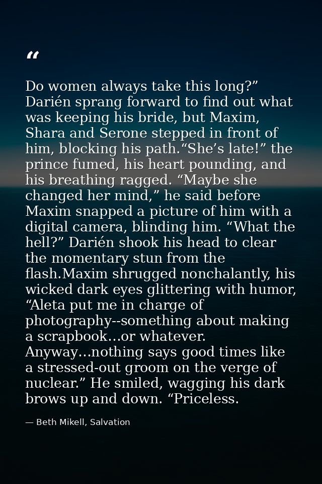 Do women always take this long?” Darién sprang forward to find out what was keeping his bride, but Maxim, Shara and Sero — Beth Mikell, Salvation