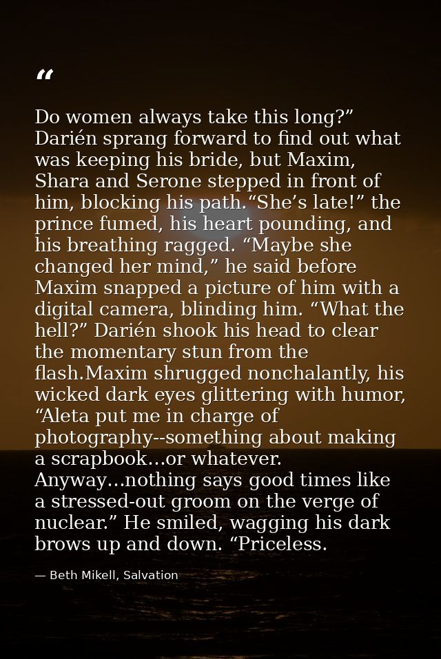 Do women always take this long?” Darién sprang forward to find out what was keeping his bride, but Maxim, Shara and Sero — Beth Mikell, Salvation