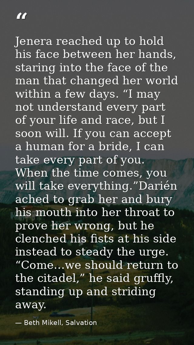 Jenera reached up to hold his face between her hands, staring into the face of the man that changed her world within a f — Beth Mikell, Salvation