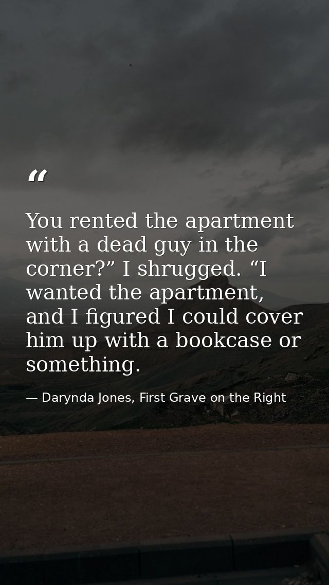 You rented the apartment with a dead guy in the corner?” I shrugged. “I wanted the apartment, and I figured I could cove — Darynda Jones, First Grave on the Right