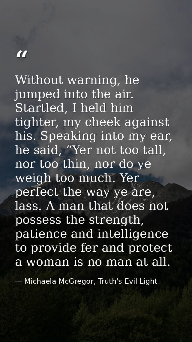 Without warning, he jumped into the air. Startled, I held him tighter, my cheek against his. Speaking into my ear, he sa — Michaela McGregor, Truth's Evil Light