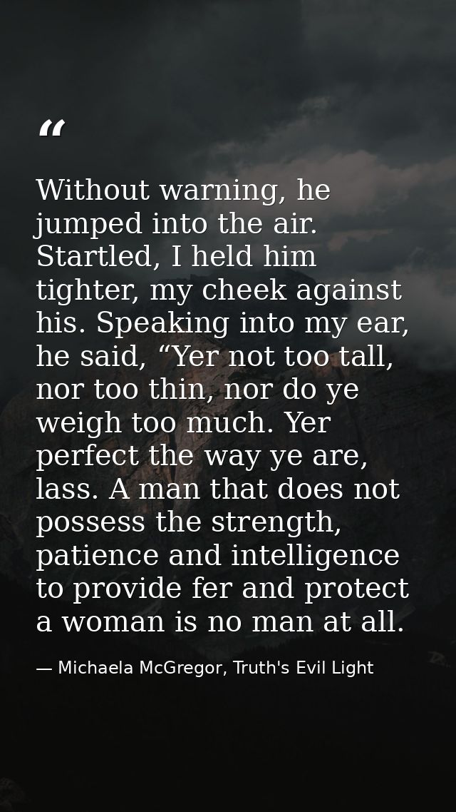 Without warning, he jumped into the air. Startled, I held him tighter, my cheek against his. Speaking into my ear, he sa — Michaela McGregor, Truth's Evil Light