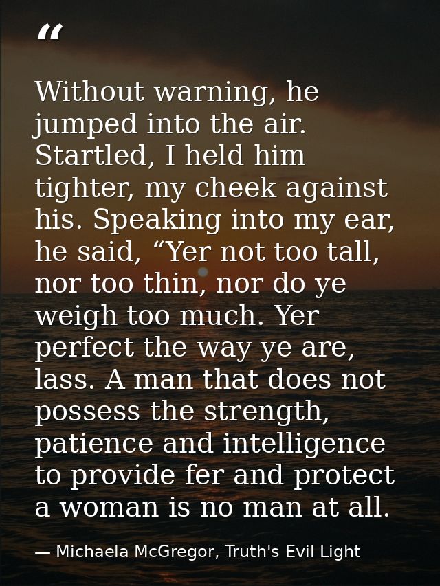 Without warning, he jumped into the air. Startled, I held him tighter, my cheek against his. Speaking into my ear, he sa — Michaela McGregor, Truth's Evil Light